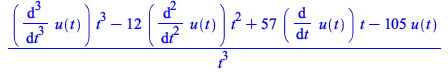 Typesetting:-mprintslash([`/`(`*`(`+`(`*`(diff(u(t), `$`(t, 3)), `*`(`^`(t, 3))), `-`(`*`(12, `*`(diff(u(t), `$`(t, 2)), `*`(`^`(t, 2))))), `*`(57, `*`(diff(u(t), t), `*`(t))), `-`(`*`(105, `*`(u(t)))...